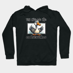 You Give Me The Goosebumps Hoodie